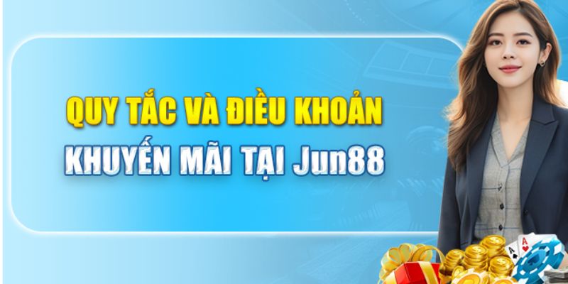 Khuyến mãi Jun88 yêu cầu bạn đọc kỹ nội dung quy tắc và điều khoản