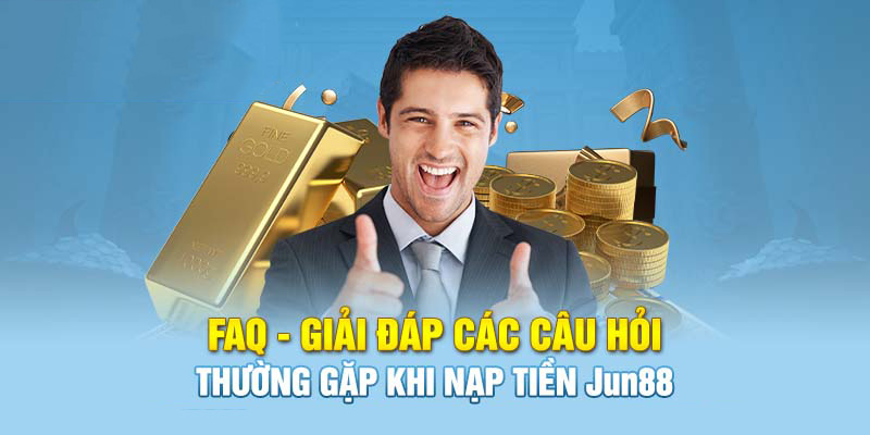 Jun88 giải đáp những thắc mắc thường gặp trong quá trình thực hiện giao dịch nạp tiền