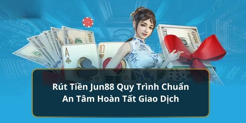 Rút Tiền Jun88