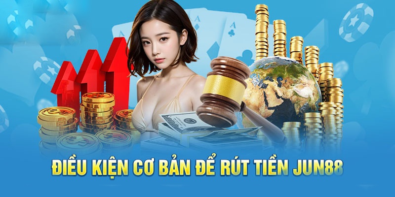 Tuân thủ đúng quy định về số vòng cược khi rút tiền Jun88 